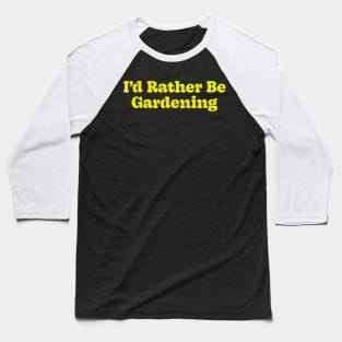 I'd Rather Be Gardening Baseball T-Shirt
